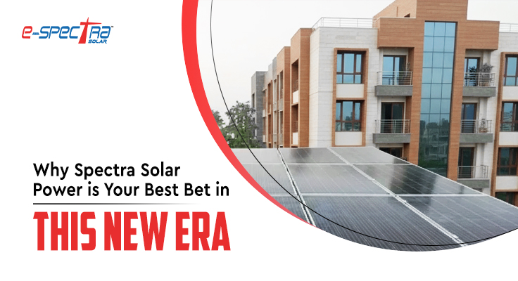 Why-Spectra-Solar-Power-is-Your-Best-Bet-in-This-New-Era