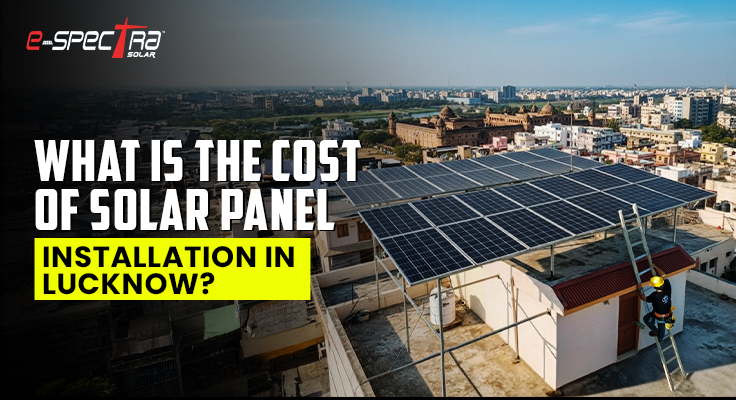 what-is-the-cost-of-solar-panel-installation-in-lucknow